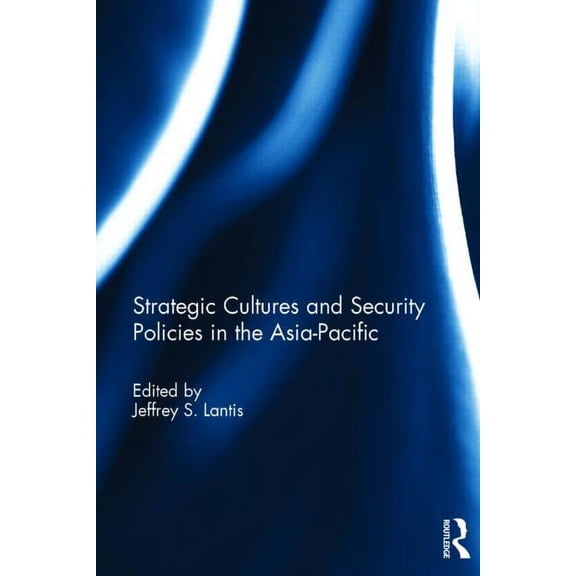 Strategic Cultures and Security Policies in the Asia-Pacific, (Hardcover)
