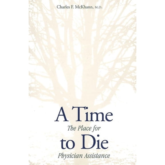 A Time to Die: The Place for Physician Assistance, (Paperback)