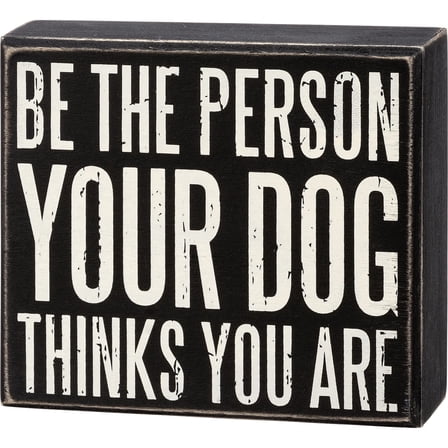 Primitives by Kathy Home Décor Sign, ‎5"L x 4.5"W, Be The Person Your Dog Thinks You Are