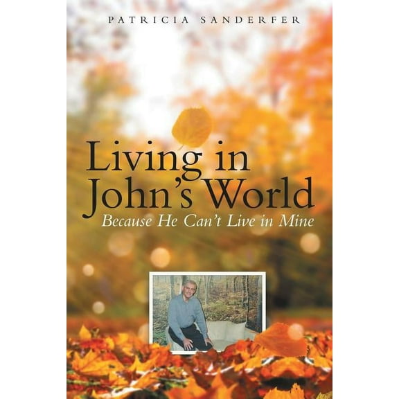 Living in John's World: Because He Can't Live in Mine, (Paperback)