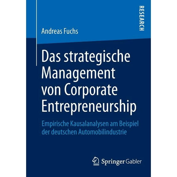 Das Strategische Management Von Corporate Entrepreneurship: Empirische Kausalanalysen Am Beispiel Der Deutschen Automobi, (Paperback)