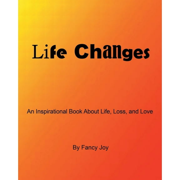 Life Changes: An Inspirational Book About Life, Loss, and Love, (Paperback)