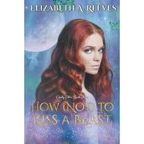 Cindy Eller How (Not) to Kiss a Beast, Book 3, (Paperback)