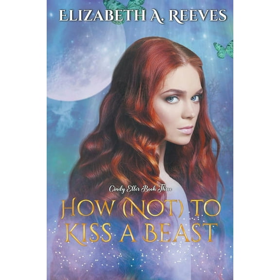 Cindy Eller How (Not) to Kiss a Beast, Book 3, (Paperback)