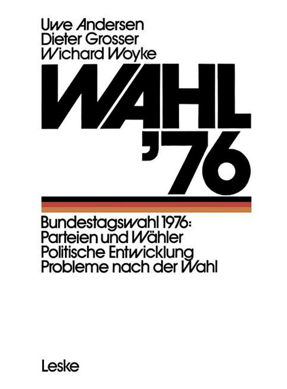Wahl '76: Bundestagswahl 1976: Parteien Und Whler Politische Entwicklung Probleme Nach Der Wahl (Paperback)