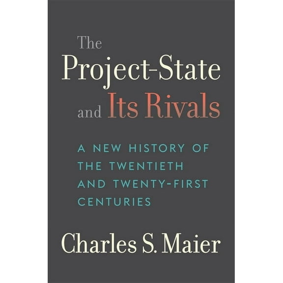 The Project-State and Its Rivals: A New History of the Twentieth and Twenty-First Centuries, (Hardcover)