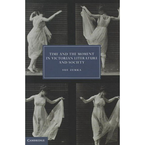 Cambridge Studies in Nineteenth-Century Time and the Moment in Victorian Literature and Society, Book 77, (Hardcover)