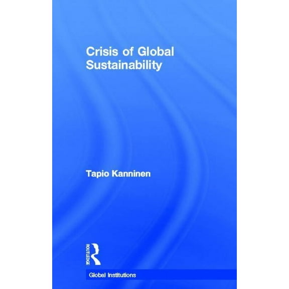 Global Institutions Crisis of Global Sustainability, (Hardcover)