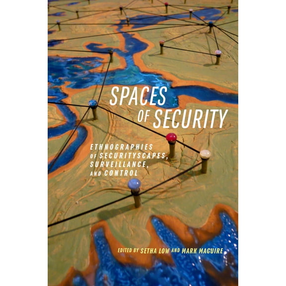 Spaces of Security: Ethnographies of Securityscapes, Surveillance, and Control, (Paperback)