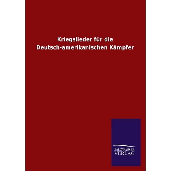 Kriegslieder Fur Die Deutsch-Amerikanischen Kampfer