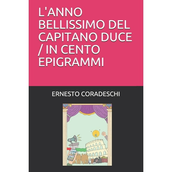 L'Anno Bellissimo del Capitano Duce / In Cento Epigrammi (Paperback)