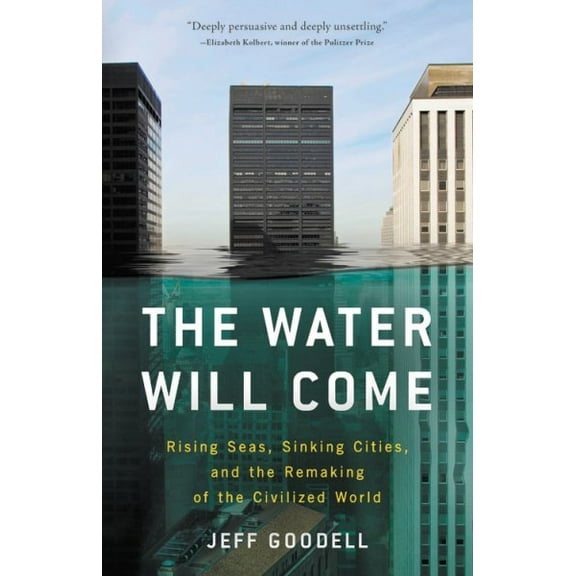 The Water Will Come: Rising Seas, Sinking Cities, and the Remaking of the Civilized World, (Paperback)