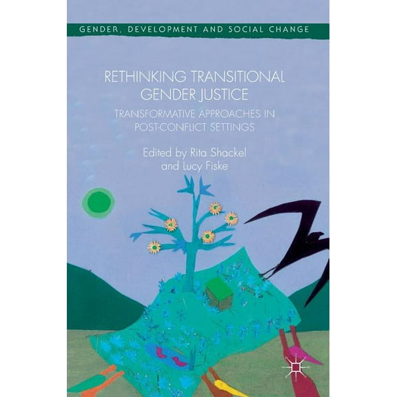 Gender, Development and Social Change Rethinking Transitional Gender Justice: Transformative Approaches in Post-Conflict Settings, (Hardcover)