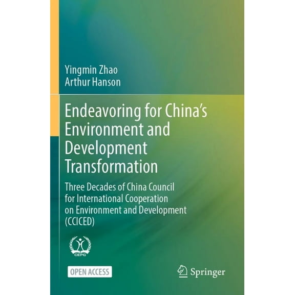 Endeavoring for China's Environment and Development Transformation: Three Decades of China Council for International Coo, (Paperback)