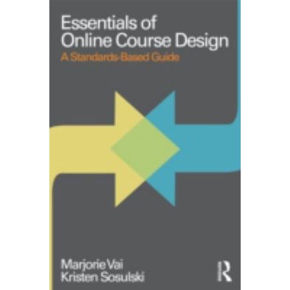 Pre-Owned Essentials of Online Course Design: A Standards-Based Guide (Essentials of Online Learning) (Paperback) 0415873002 9780415873000