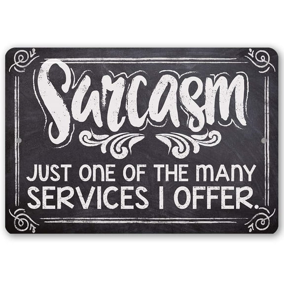 Metal Sign - Sarcasm Just One Of The Many Services I Offer - Durable Metal Sign - Use Indoor/Outdoor - Great Funny Home and Office Gift and Decor Under $25 (12" x 18")