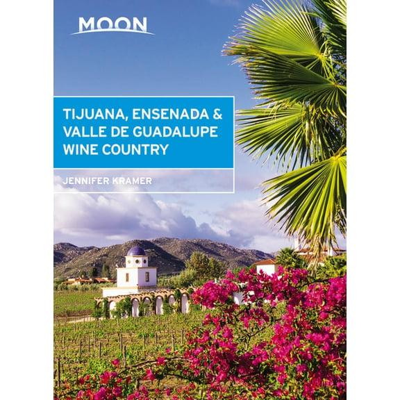 Travel Guide Moon Tijuana, Ensenada & Valle de Guadalupe Wine Country, (Paperback)