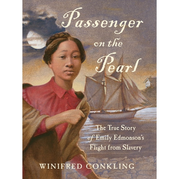 Pre-Owned Passenger on the Pearl: The True Story of Emily Edmonson's Flight from Slavery (Paperback) 1616205504 9781616205508