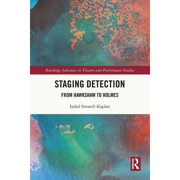 Routledge Advances in Theatre & Performa Staging Detection: From Hawkshaw to Holmes, (Paperback)