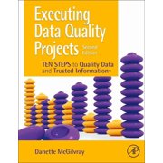 Executing Data Quality Projects: Ten Steps to Quality Data and Trusted Information (Tm), (Paperback)