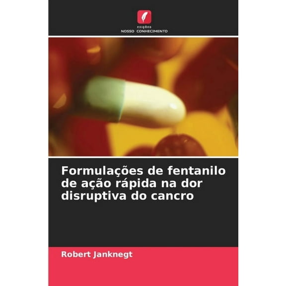 Formulações de fentanilo de ação rápida na dor disruptiva do cancro, (Paperback)