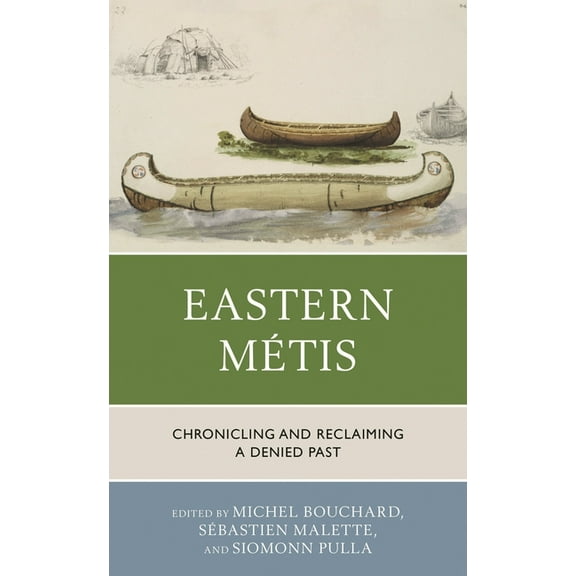 Eastern Métis: Chronicling and Reclaiming a Denied Past, (Paperback)