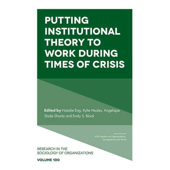 Research in the Sociology of Organizatio Putting Institutional Theory to Work During Times of Crisis, Book 100, (Hardcover)