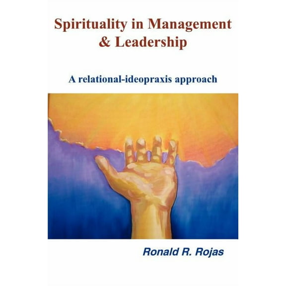 Spirituality in Management and Leadership: A relational-ideopraxis approach, (Paperback)