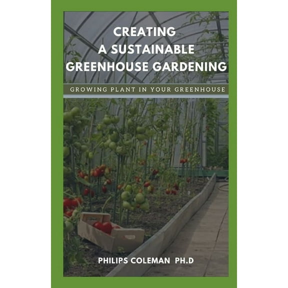 Creating a Sustainable Greenhouse Gardening: Growing Plant In Your Greenhouse
