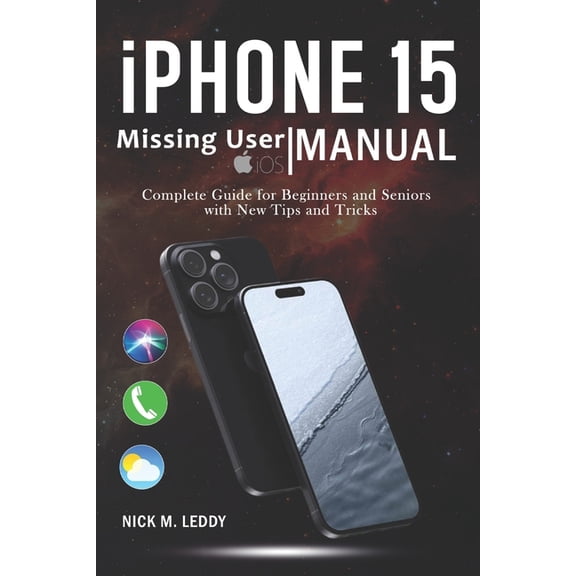 iPhone 15 Missing User Manual: Complete Guide for Beginners and Seniors with New Tips and Tricks (Paperback)