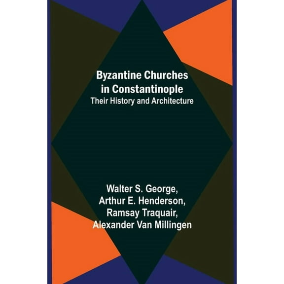 Byzantine Churches in Constantinople: Their History and Architecture, (Paperback)