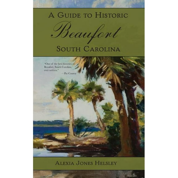 A Guide to Historic Beaufort, South Carolina (Hardcover)