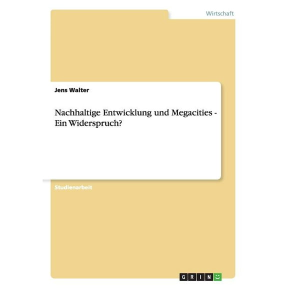 Nachhaltige Entwicklung und Megacities - Ein Widerspruch? (Paperback)