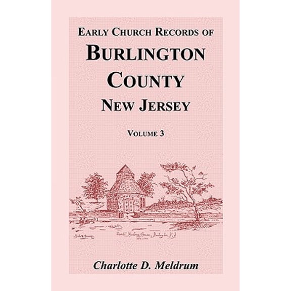 Early Church Records of Burlington County, New Jersey, Volume 3 (Paperback) by Charlotte D Meldrum