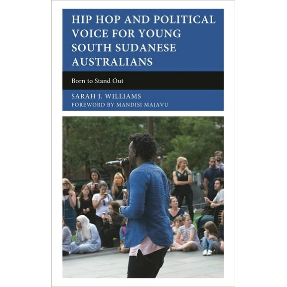 Hip Hop and Political Voice for Young South Sudanese Australians: Born to Stand Out, (Hardcover)