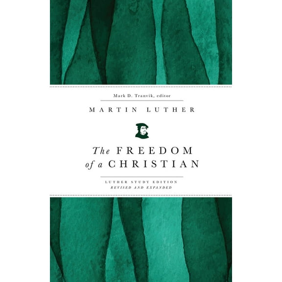 The Freedom of a Christian: Luther Study Edition, Revised and Expanded, (Paperback)