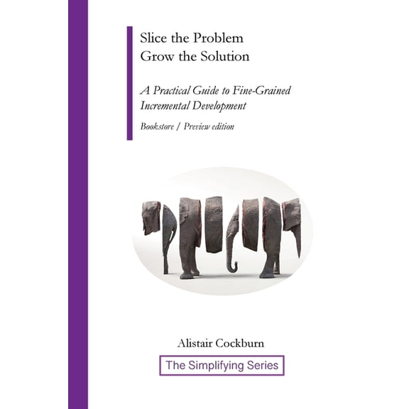 The Simplifying Slice the Problem Grow the Solution: A Practical Guide to Fine-Grained Incremental Development, (Paperback)