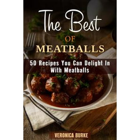 The Best of Meatballs: 50 Recipes You Can Delight In With Meatballs - (Best Frozen Turkey Meatballs)