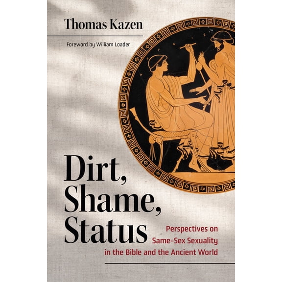 Dirt, Shame, Status: Perspectives on Same-Sex Sexuality in the Bible and the Ancient World, (Paperback)