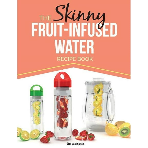 The Skinny Fruit-Infused Water Recipe Book, (Paperback)