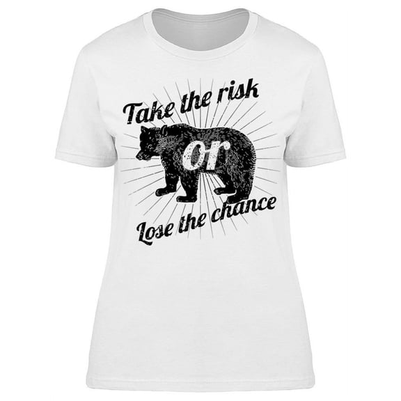 Always Take A Risk T-Shirt Women -Image by Shutterstock Women T-Shirt, Female XX-Large