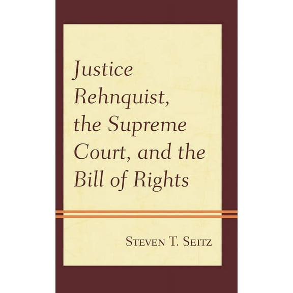 Justice Rehnquist, the Supreme Court, and the Bill of Rights, (Paperback)
