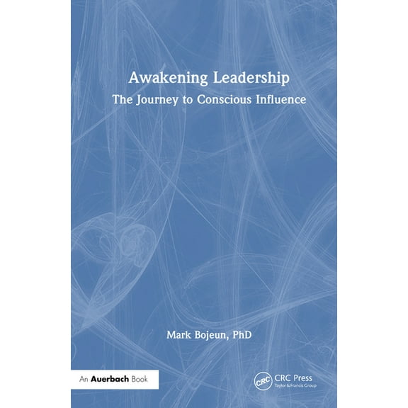 Awakening Leadership: The Journey to Conscious Influence, (Hardcover)