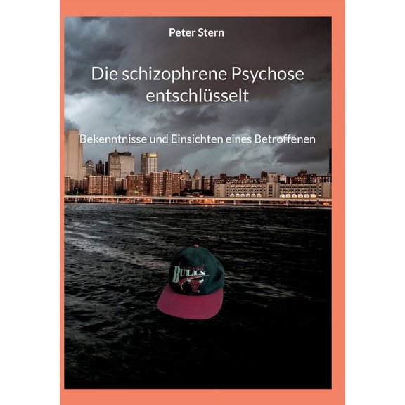 Die schizophrene Psychose entschlüsselt: Bekenntnisse und Einsichten eines Betroffenen, (Paperback)