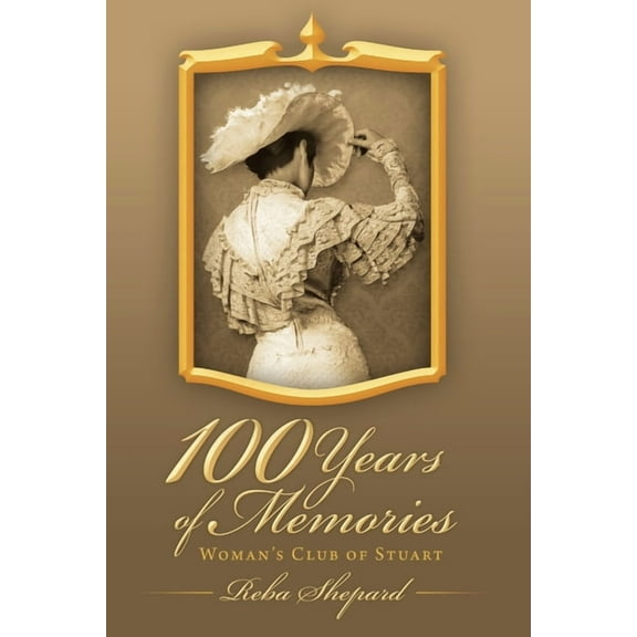 100 Years of Memories: Woman's Club of Stuart, (Paperback)