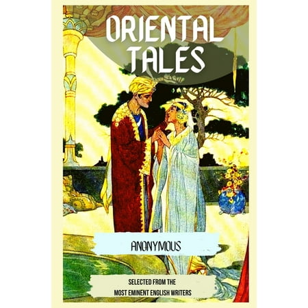 Oriental Tales: SELECTED FROM THE MOST EMINENT ENGLISH WRITERS (Illustrated) (Paperback)