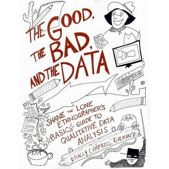 Good, the Bad, and the Data : Shane the Lone Ethnographer’s Basic Guide to Qualitative Data Analysis (Paperback)