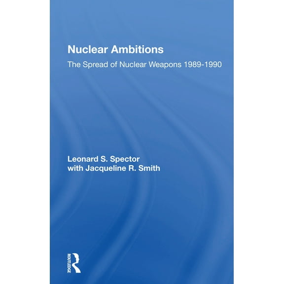 Nuclear Ambitions: The Spread Of Nuclear Weapons 1989-1990, (Paperback)