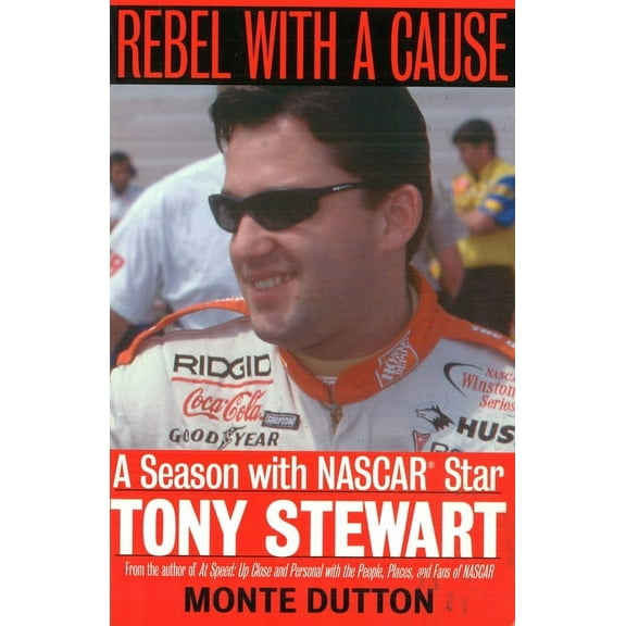 Season with NASCAR Star Tony Stewart Rebel with a Cause: A Season with NASCAR Star Tony Stewart, (Paperback)