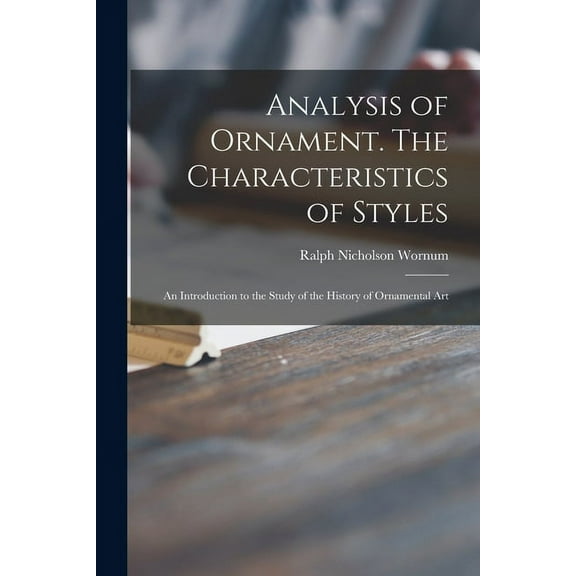 Analysis of Ornament. The Characteristics of Styles: an Introduction to the Study of the History of Ornamental Art (Paperback)